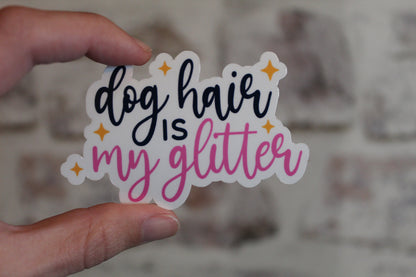 Dog Hair Is My Glitter Sticker