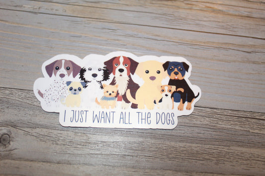 I Just Want All the Dogs Sticker