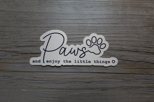 Paws And Enjoy The Little Things Sticker