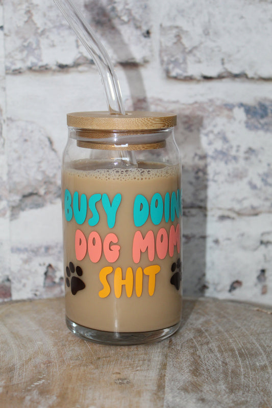 Busy Doing Dog Mom Shit Beer Can Glass