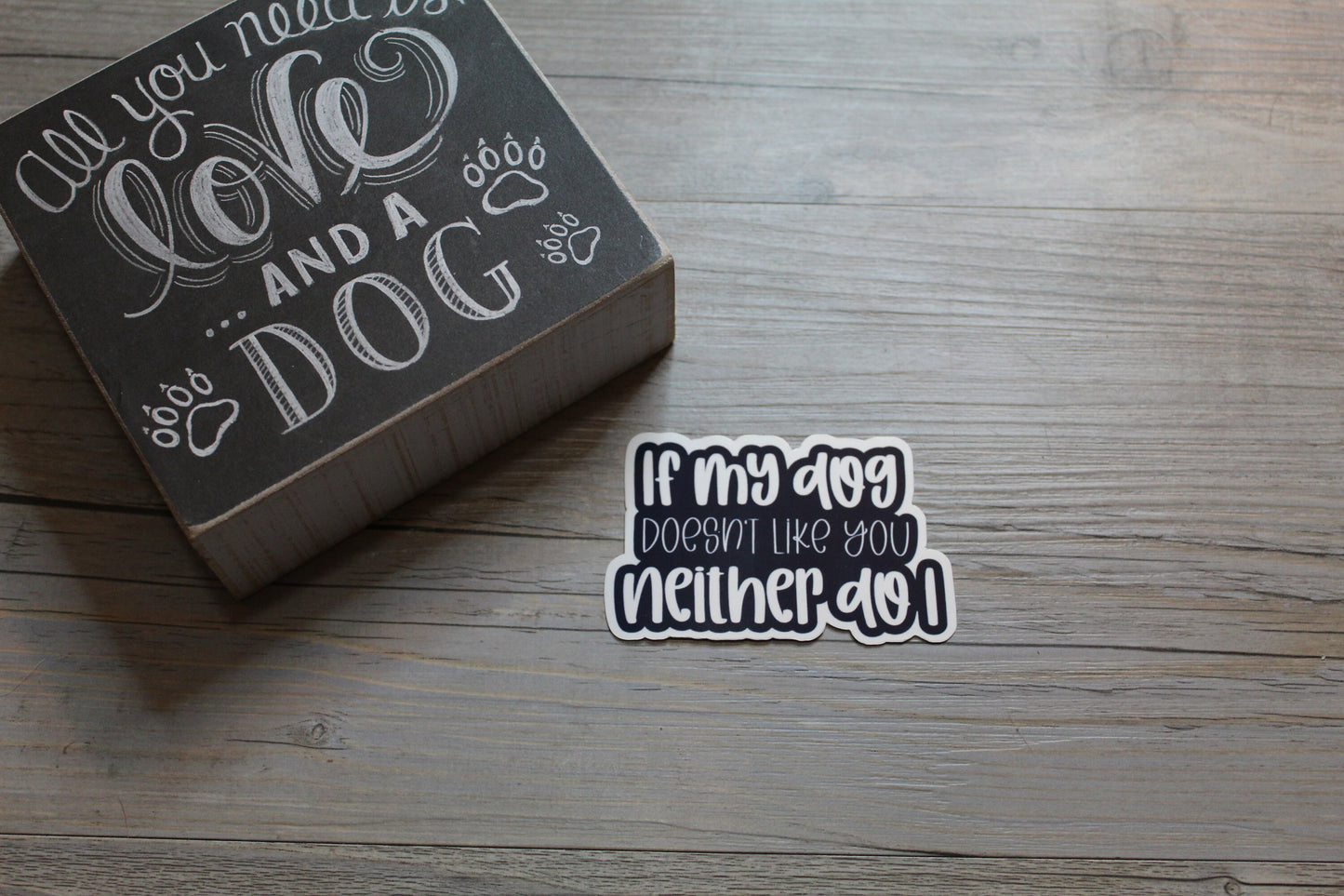 If My Dog Doesn't Like You Neither Do I Sticker