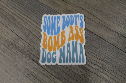 Somebody's Bomb Ass Dog Mama Sticker