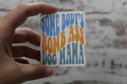 Somebody's Bomb Ass Dog Mama Sticker