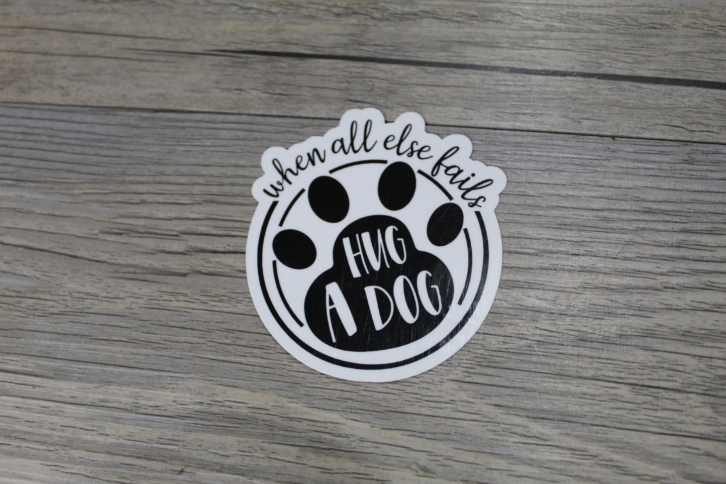 When All Else Fails Hug A Dog Sticker