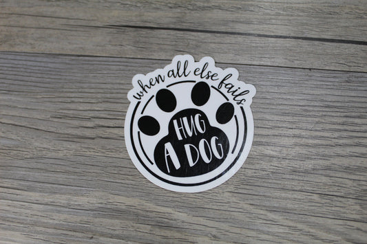 When All Else Fails Hug A Dog Sticker